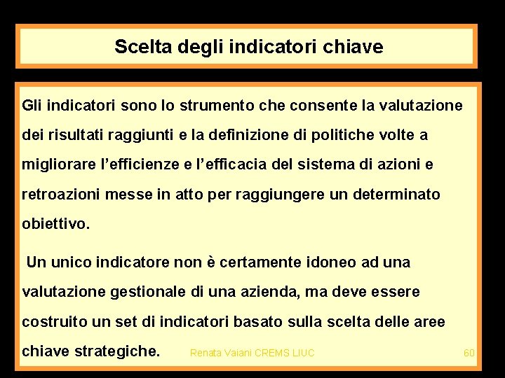 Scelta degli indicatori chiave Gli indicatori sono lo strumento che consente la valutazione dei