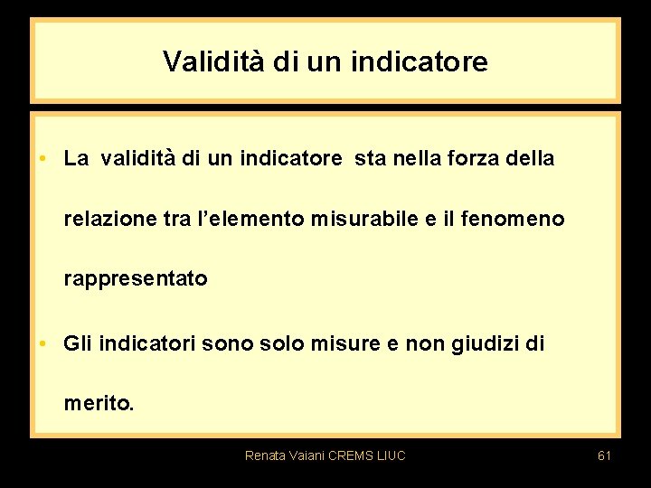 Validità di un indicatore • La validità di un indicatore sta nella forza della