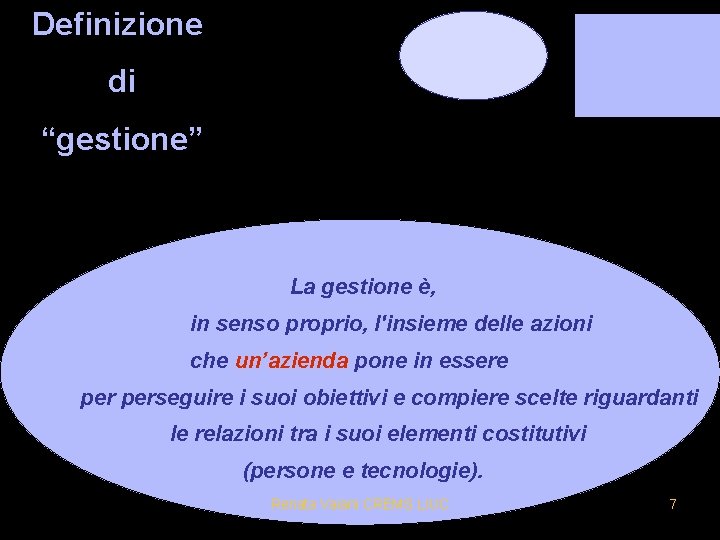 Definizione di “gestione” La gestione è, in senso proprio, l'insieme delle azioni che un’azienda