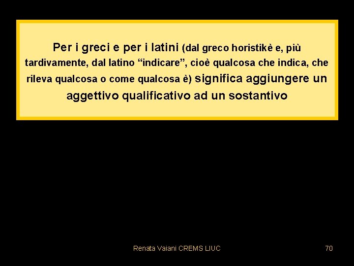 Per i greci e per i latini (dal greco horistikè e, più tardivamente, dal