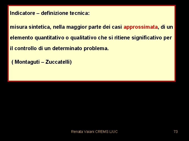 Indicatore – definizione tecnica: misura sintetica, nella maggior parte dei casi approssimata, di un