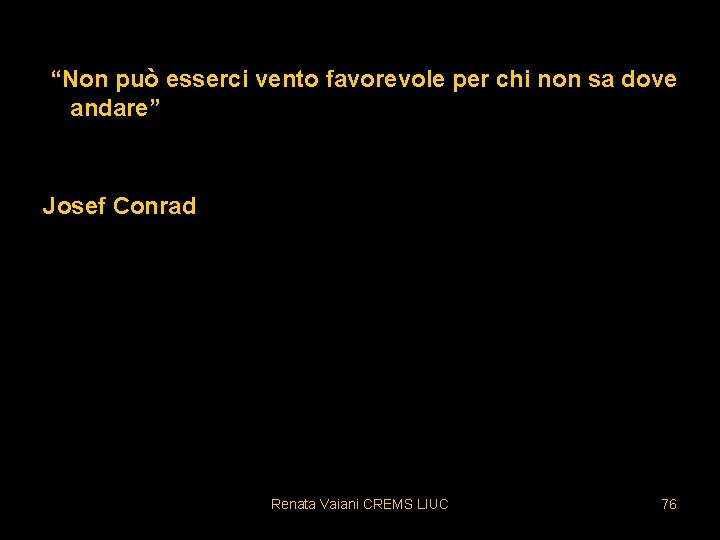 “Non può esserci vento favorevole per chi non sa dove andare” Josef Conrad Renata