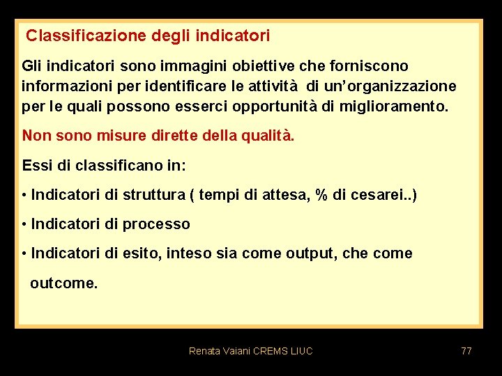 Classificazione degli indicatori Gli indicatori sono immagini obiettive che forniscono informazioni per identificare le