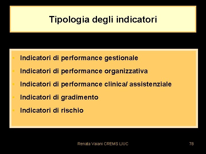 Tipologia degli indicatori • Indicatori di performance gestionale • Indicatori di performance organizzativa •