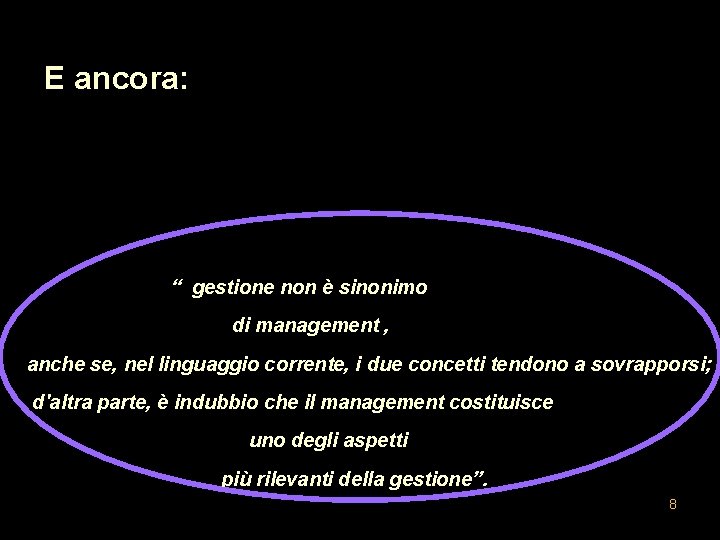 E ancora: “ gestione non è sinonimo di management , anche se, nel linguaggio