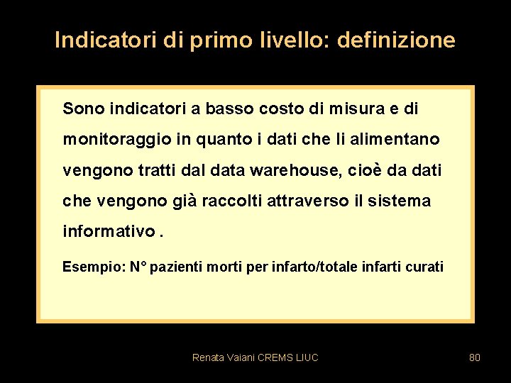 Indicatori di primo livello: definizione Sono indicatori a basso costo di misura e di