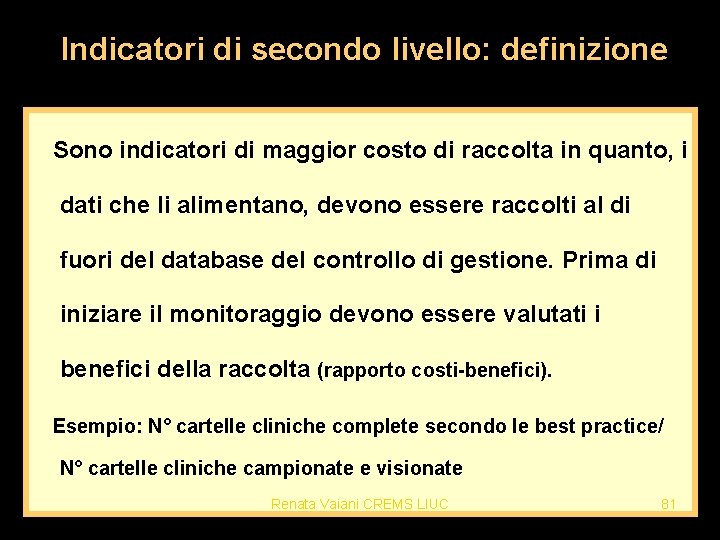 Indicatori di secondo livello: definizione Sono indicatori di maggior costo di raccolta in quanto,