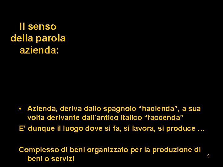 Il senso della parola azienda: • Azienda, deriva dallo spagnolo “hacienda”, a sua volta