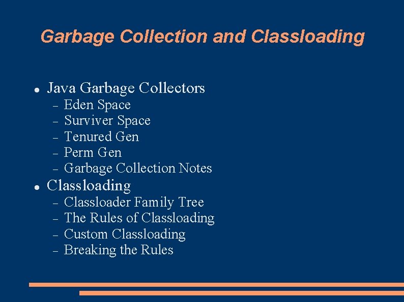 Garbage Collection and Classloading Java Garbage Collectors Eden Space Surviver Space Tenured Gen Perm