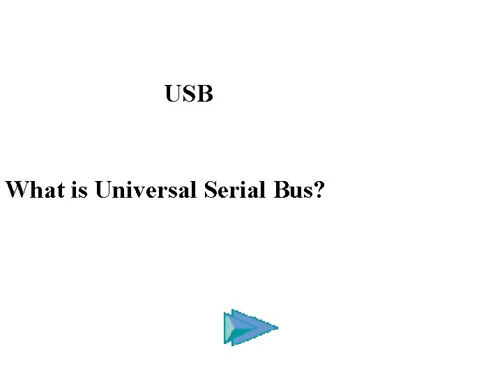 USB What is Universal Serial Bus? 