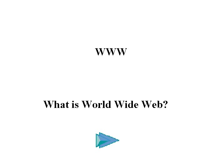 WWW What is World Wide Web? 