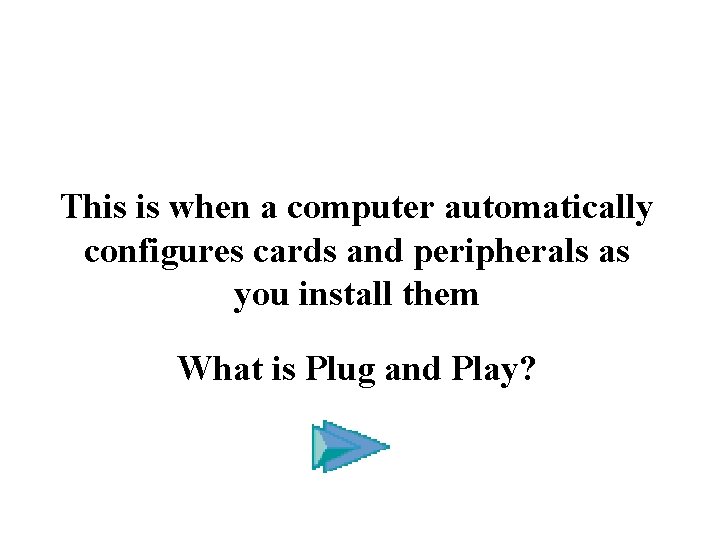 This is when a computer automatically configures cards and peripherals as you install them