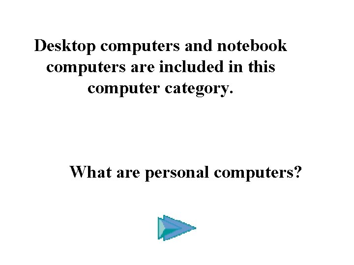 Desktop computers and notebook computers are included in this computer category. What are personal