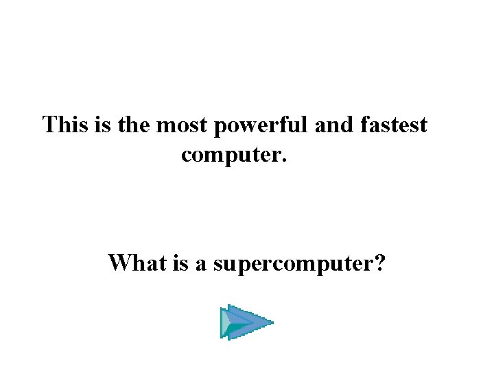 This is the most powerful and fastest computer. What is a supercomputer? 