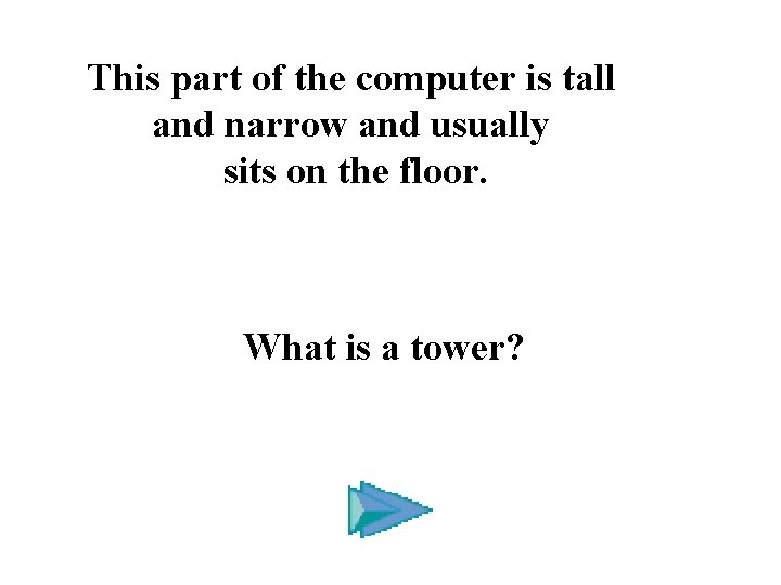 This part of the computer is tall and narrow and usually sits on the