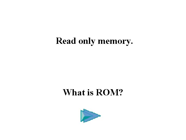 Read only memory. What is ROM? 