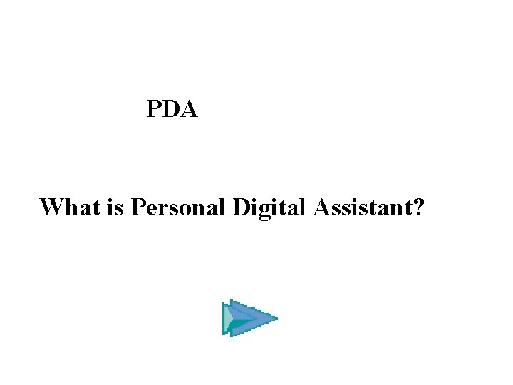 PDA What is Personal Digital Assistant? 