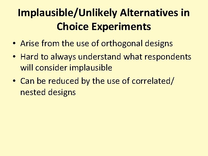 Implausible/Unlikely Alternatives in Choice Experiments • Arise from the use of orthogonal designs •