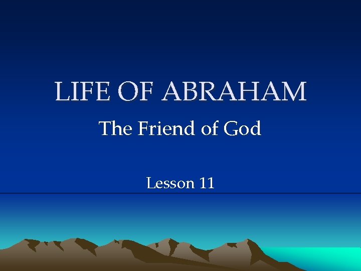 LIFE OF ABRAHAM The Friend of God Lesson 11 