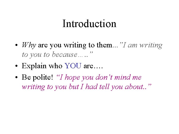 Introduction • Why are you writing to them. . . ”I am writing to