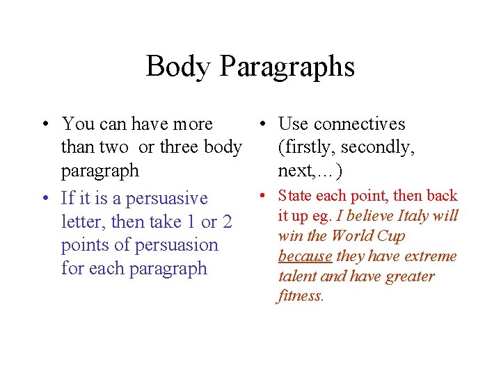 Body Paragraphs • You can have more • Use connectives than two or three