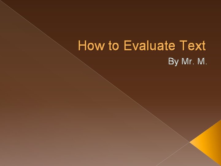 How to Evaluate Text By Mr. M. 