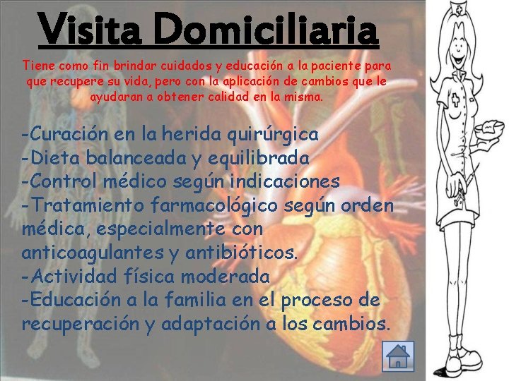 Visita Domiciliaria Tiene como fin brindar cuidados y educación a la paciente para que