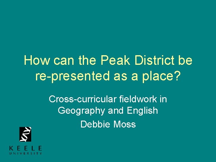 How can the Peak District be re-presented as a place? Cross-curricular fieldwork in Geography