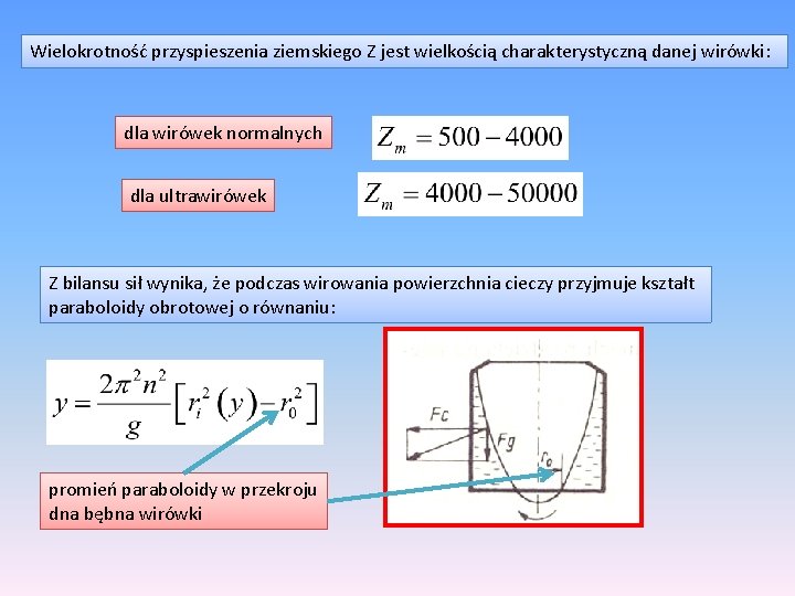 Wielokrotność przyspieszenia ziemskiego Z jest wielkością charakterystyczną danej wirówki: dla wirówek normalnych dla ultrawirówek