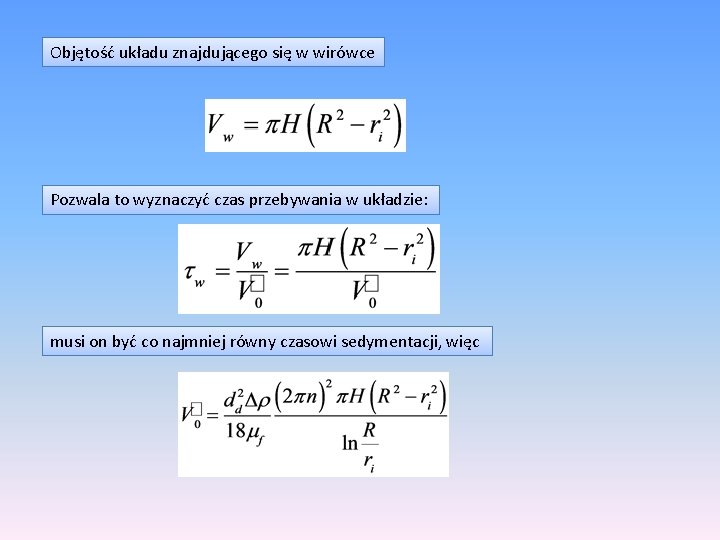 Objętość układu znajdującego się w wirówce Pozwala to wyznaczyć czas przebywania w układzie: musi