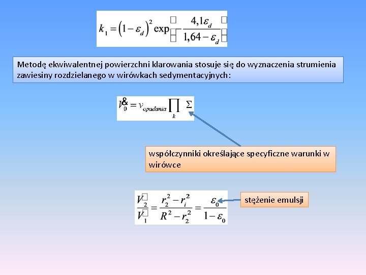 Metodę ekwiwalentnej powierzchni klarowania stosuje się do wyznaczenia strumienia zawiesiny rozdzielanego w wirówkach sedymentacyjnych: