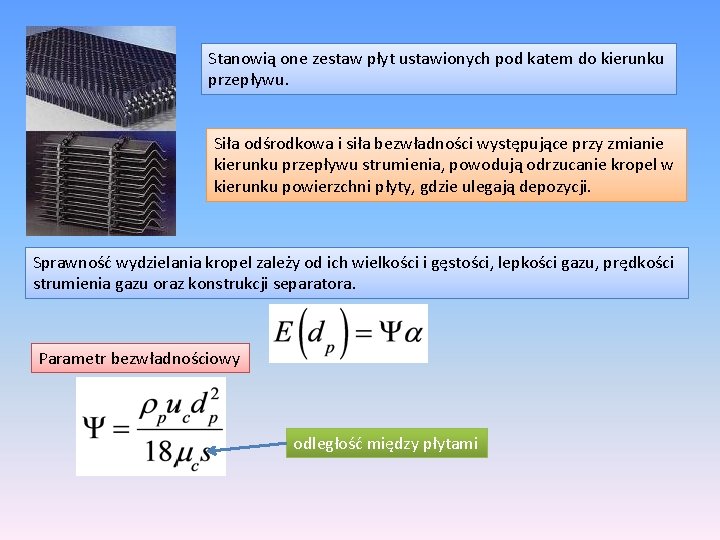 Stanowią one zestaw płyt ustawionych pod katem do kierunku przepływu. Siła odśrodkowa i siła