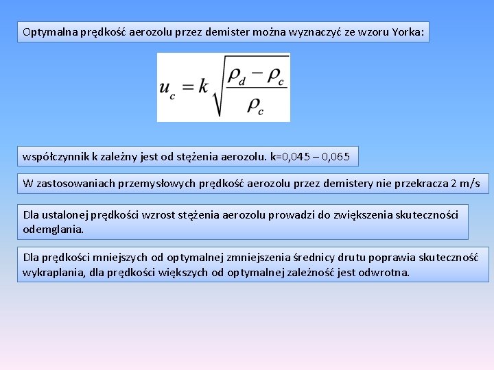 Optymalna prędkość aerozolu przez demister można wyznaczyć ze wzoru Yorka: współczynnik k zależny jest