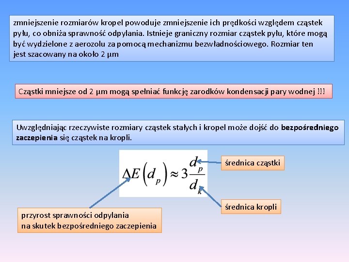 zmniejszenie rozmiarów kropel powoduje zmniejszenie ich prędkości względem cząstek pyłu, co obniża sprawność odpylania.