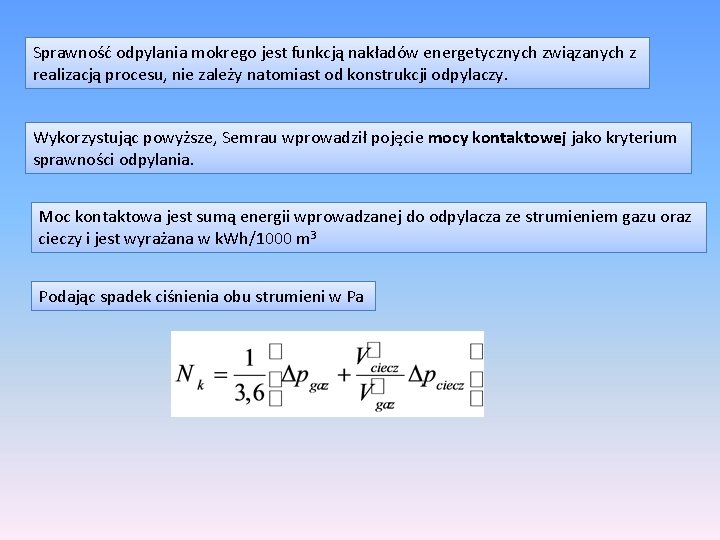 Sprawność odpylania mokrego jest funkcją nakładów energetycznych związanych z realizacją procesu, nie zależy natomiast