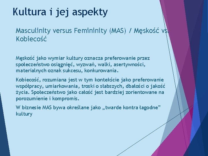 Kultura i jej aspekty Masculinity versus Femininity (MAS) / Męskość vs. Kobiecość Męskość jako