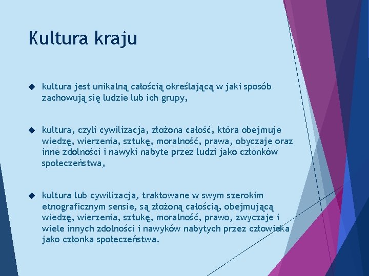 Kultura kraju kultura jest unikalną całością określającą w jaki sposób zachowują się ludzie lub