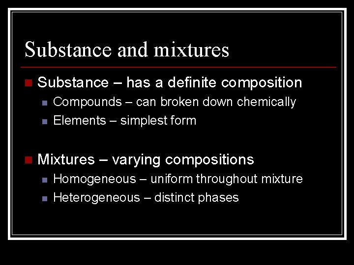 Substance and mixtures n Substance – has a definite composition n Compounds – can