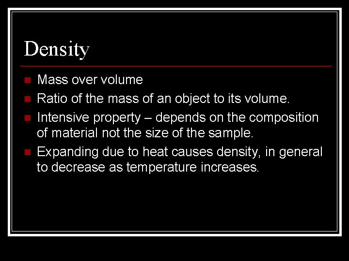 Density n n Mass over volume Ratio of the mass of an object to