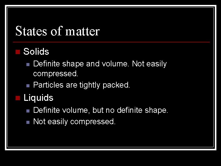 States of matter n Solids n n n Definite shape and volume. Not easily