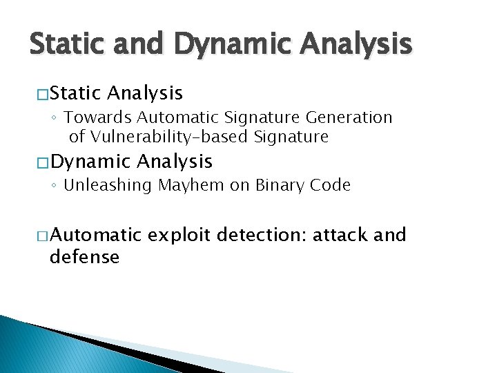 Static and Dynamic Analysis � Static Analysis ◦ Towards Automatic Signature Generation of Vulnerability-based