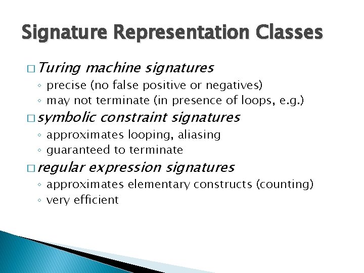 Signature Representation Classes � Turing machine signatures ◦ precise (no false positive or negatives)
