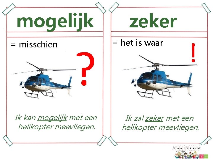 mogelijk = misschien ? Ik kan mogelijk met een helikopter meevliegen. zeker = het