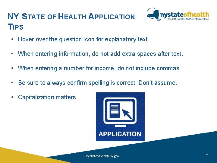 NY STATE OF HEALTH APPLICATION TIPS • Hover the question icon for explanatory text.