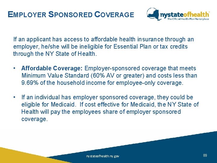 EMPLOYER SPONSORED COVERAGE If an applicant has access to affordable health insurance through an