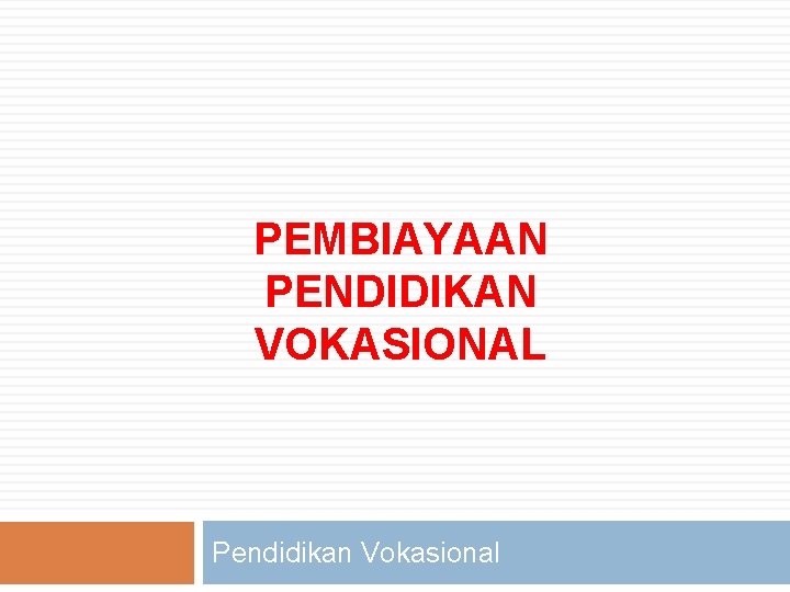 PEMBIAYAAN PENDIDIKAN VOKASIONAL Pendidikan Vokasional 