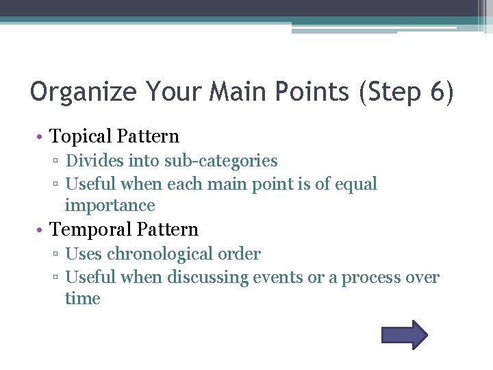 Organize Your Main Points (Step 6) • Topical Pattern ▫ Divides into sub-categories ▫