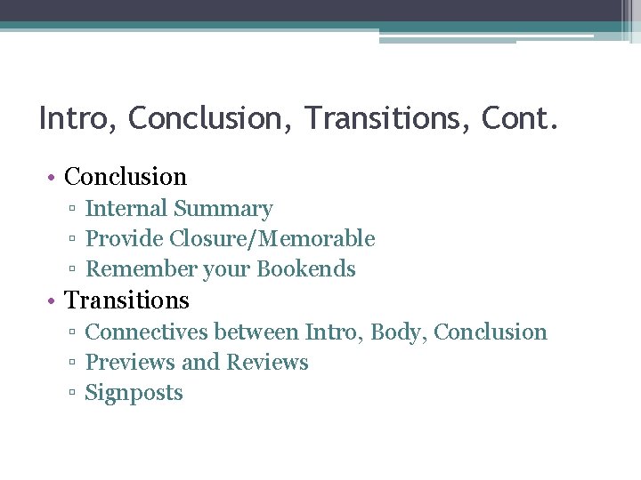 Intro, Conclusion, Transitions, Cont. • Conclusion ▫ Internal Summary ▫ Provide Closure/Memorable ▫ Remember
