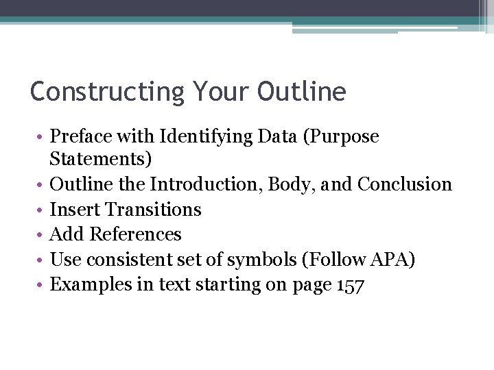 Constructing Your Outline • Preface with Identifying Data (Purpose Statements) • Outline the Introduction,