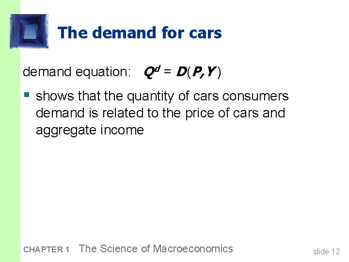 The demand for cars demand equation: Q d = D (P, Y ) §